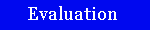 Evaluation